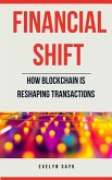Financial Shift: How Blockchain is Reshaping Transactions (eBook, ePUB) Financial Shift: How Blockchain is Reshaping Transactions (eBook, ePUB)