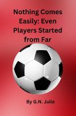 Nothing Comes Easily: Even Players Started from Far (eBook, ePUB) Nothing Comes Easily: Even Players Started from Far (eBook, ePUB)