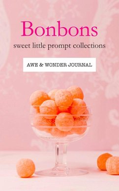 Bonbons: Sweet Little Prompt Collections-Awe & Wonder Journal (eBook, ePUB) - Barkat, L. L.