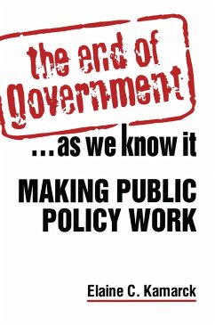 The End of Government... as We Know it: Making Public Policy Work (eBook, ePUB) - Kamarck, Elaine Ciulla