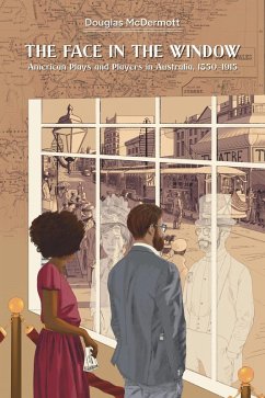 The Face in the Window: American Plays and Players in Australia, 1850-1915 (eBook, ePUB) - McDermott, Douglas