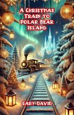 A Christmas Train to Polar Bear Island (eBook, ePUB)