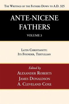 Ante-Nicene Fathers: Translations of the Writings of the Fathers Down to A.D. 325, Volume 3 (eBook, PDF)
