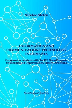 Information and Communications Technology in Romania - Comparative Analysis with the EU, Social Impact, Challenges and Opportunities, Future Directions (eBook, ePUB) - Sfetcu, Nicolae