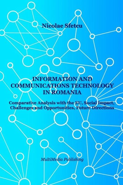 Information and Communications Technology in Romania - Comparative Analysis with the EU, Social Impact, Challenges and Opportunities, Future Directions (eBook, ePUB) Information and Communications Technology in Romania - Comparative Analysis with the EU, Social Impact, Challenges and Opportunities, Future Directions (eBook, ePUB)