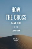 How The Cross Came Out of The Crucifixion (eBook, ePUB)