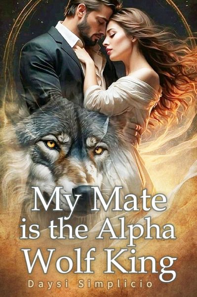 My Mate is the Alpha Wolf King (eBook, ePUB) My Mate is the Alpha Wolf King (eBook, ePUB)