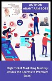 High-Ticket Marketing Mastery (eBook, ePUB) High-Ticket Marketing Mastery (eBook, ePUB)