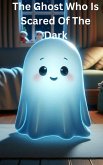 The Ghost Who Is Scared Of The Dark (eBook, ePUB) The Ghost Who Is Scared Of The Dark (eBook, ePUB)