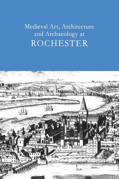 Medieval Art, Architecture and Archaeology at Rochester: v. 28 (eBook, PDF) Medieval Art, Architecture and Archaeology at Rochester: v. 28 (eBook, PDF)