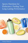 Sports Nutrition for Endurance: Fueling Your Long-Lasting Performance (eBook, ePUB) Sports Nutrition for Endurance: Fueling Your Long-Lasting Performance (eBook, ePUB)