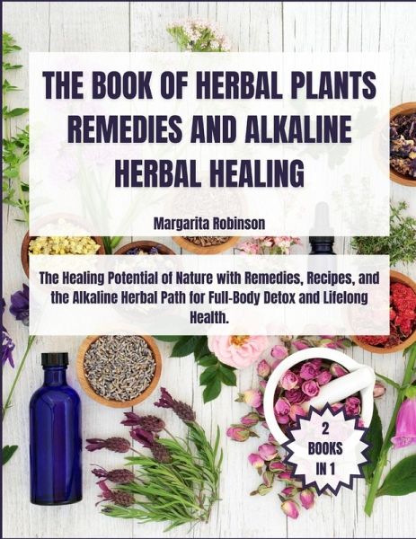 The Book of Herbal Plants Remedies and Alkaline Herbal Healing The Book of Herbal Plants Remedies and Alkaline Herbal Healing