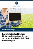 Landwirtschaftliches Unternehmertum in der Schule: Fallbeispiel CEG Bassemyam Landwirtschaftliches Unternehmertum in der Schule: Fallbeispiel CEG Bassemyam