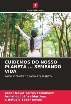 CUIDEMOS DO NOSSO PLANETA ... SEMEANDO VIDA - Torres Fernández, César David;Ibáñez martínez, Armando;Tobar Reyes, J. Refugio