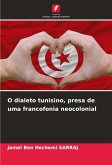 O dialeto tunisino, presa de uma francofonia neocolonial O dialeto tunisino, presa de uma francofonia neocolonial