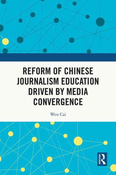Reform of Chinese Journalism Education Driven by Media Convergence (eBook, ePUB)