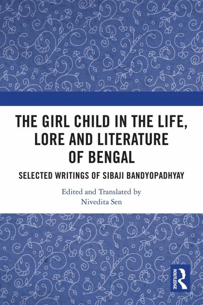 The Girl Child in the Life, Lore and Literature of Bengal (eBook, PDF) The Girl Child in the Life, Lore and Literature of Bengal (eBook, PDF)