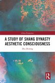 A Study of Shang Dynasty Aesthetic Consciousness (eBook, ePUB) A Study of Shang Dynasty Aesthetic Consciousness (eBook, ePUB)