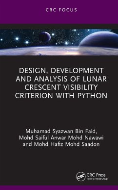 Design, Development and Analysis of Lunar Crescent Visibility Criterion With Python (eBook, ePUB) - Faid, Muhamad Syazwan Bin; Nawawi, Mohd Saiful Anwar Mohd; Saadon, Mohd Hafiz Mohd