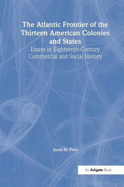 The Atlantic Frontier of the Thirteen American Colonies and States (eBook, ePUB) The Atlantic Frontier of the Thirteen American Colonies and States (eBook, ePUB)