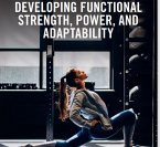 A 'How-to' Guide in Developing Functional Strength, Power & Adaptability (eBook, ePUB)