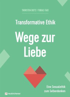 Transformative Ethik - Wege zur Liebe - Dietz, Thorsten;Faix, Tobias