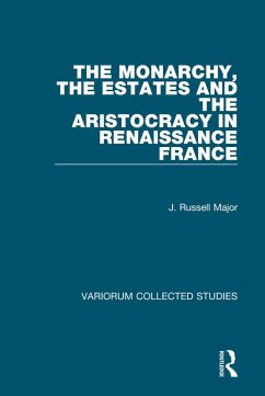 The Monarchy, the Estates and the Aristocracy in Renaissance France (eBook, ePUB) - Major, J. Russell