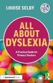 All About Dyslexia: A Practical Guide for Primary Teachers (eBook, PDF)