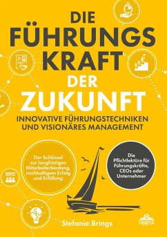 Die Führungskraft der Zukunft - Innovative Führungstechniken und visionäres Management - Brings, Stefanie