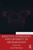 Identity, Oppression, and Diversity in Archaeology (eBook, ePUB) Identity, Oppression, and Diversity in Archaeology (eBook, ePUB)