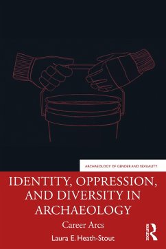 Identity, Oppression, and Diversity in Archaeology (eBook, ePUB) - Heath-Stout, Laura E.