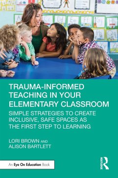 Trauma-Informed Teaching in Your Elementary Classroom (eBook, ePUB) - Brown, Lori; Bartlett, Alison