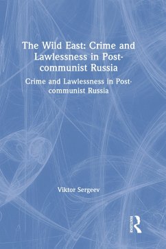 The Wild East: Crime and Lawlessness in Post-communist Russia (eBook, PDF) - Sergeev, Viktor The Wild East: Crime and Lawlessness in Post-communist Russia (eBook, PDF) - Sergeev, Viktor