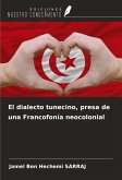 El dialecto tunecino, presa de una Francofonía neocolonial El dialecto tunecino, presa de una Francofonía neocolonial