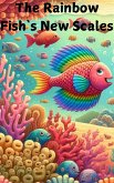 The Rainbow Fish`s New Scales (eBook, ePUB) The Rainbow Fish`s New Scales (eBook, ePUB)