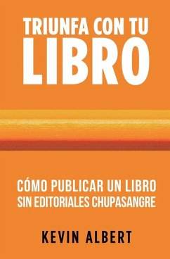 Cómo publicar un libro sin editoriales chupasangre - Albert, Kevin