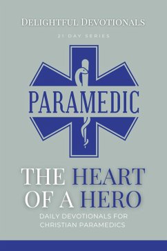 The Heart Of A Hero: Daily Devotionals for Christian Paramedics (eBook, ePUB) - M, Nicole G