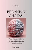Breaking Chains: An Ultimate Guide To Overcoming Habits And Transformation (eBook, ePUB) Breaking Chains: An Ultimate Guide To Overcoming Habits And Transformation (eBook, ePUB)