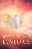Because He Loved Us (eBook, ePUB) Because He Loved Us (eBook, ePUB)