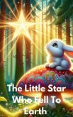 The Little Star Who Fell To Earth (eBook, ePUB) The Little Star Who Fell To Earth (eBook, ePUB)