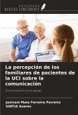 La percepción de los familiares de pacientes de la UCI sobre la comunicación La percepción de los familiares de pacientes de la UCI sobre la comunicación