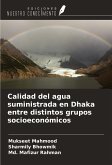 Calidad del agua suministrada en Dhaka entre distintos grupos socioeconómicos Calidad del agua suministrada en Dhaka entre distintos grupos socioeconómicos