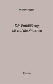 Die Entblößung bis auf die Knochen