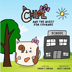 Chloe and the Quest for Courage - Carlson, Sarah S.
