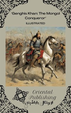 Genghis Khan The Mongol Conqueror (eBook, ePUB) - Publishing, Oriental