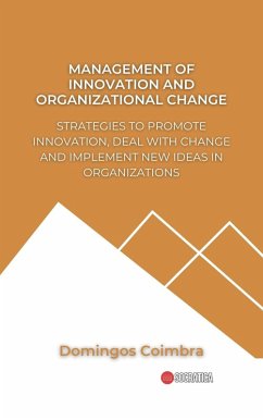 Management of Innovation and Organizational Change: Strategies to promote innovation, deal with change and implement new ideas in organizations (Administration: The science of managing resources) (eBook, ePUB) - Coimbra, Domingos