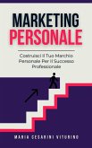 Marketing Personale: Costruisci Il Tuo Marchio Personale Per Il Successo Professionale (Marketing 360°: Il Potere del Marketing Moderno) (eBook, ePUB) Marketing Personale: Costruisci Il Tuo Marchio Personale Per Il Successo Professionale (Marketing 360°: Il Potere del Marketing Moderno) (eBook, ePUB)