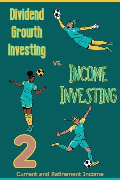 Dividend Growth Investing vs. Income Investing 2: Current and Retirement Income (Financial Freedom, #276) (eBook, ePUB) - King, Joshua