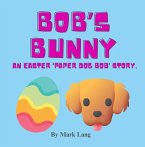 Bob's Bunny - An Easter Paper Dog Bob Story (The Paper Dog Bob Stories) (eBook, ePUB)