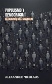 Populismo Y Democracia: El Desafío Del Siglo XXI (Desafíos Globales Contemporáneos: Política, Sociedad y Poder en el Siglo XXI) (eBook, ePUB) Populismo Y Democracia: El Desafío Del Siglo XXI (Desafíos Globales Contemporáneos: Política, Sociedad y Poder en el Siglo XXI) (eBook, ePUB)
